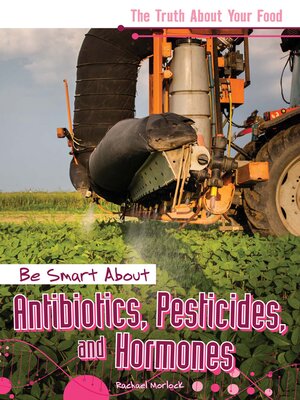 cover image of Be Smart About Antibiotics, Pesticides, and Hormones